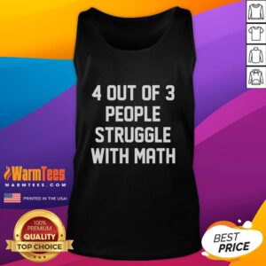 Funny tank top with '4 out of 3 people struggle with math' design, perfect for math lovers and humor enthusiasts.
