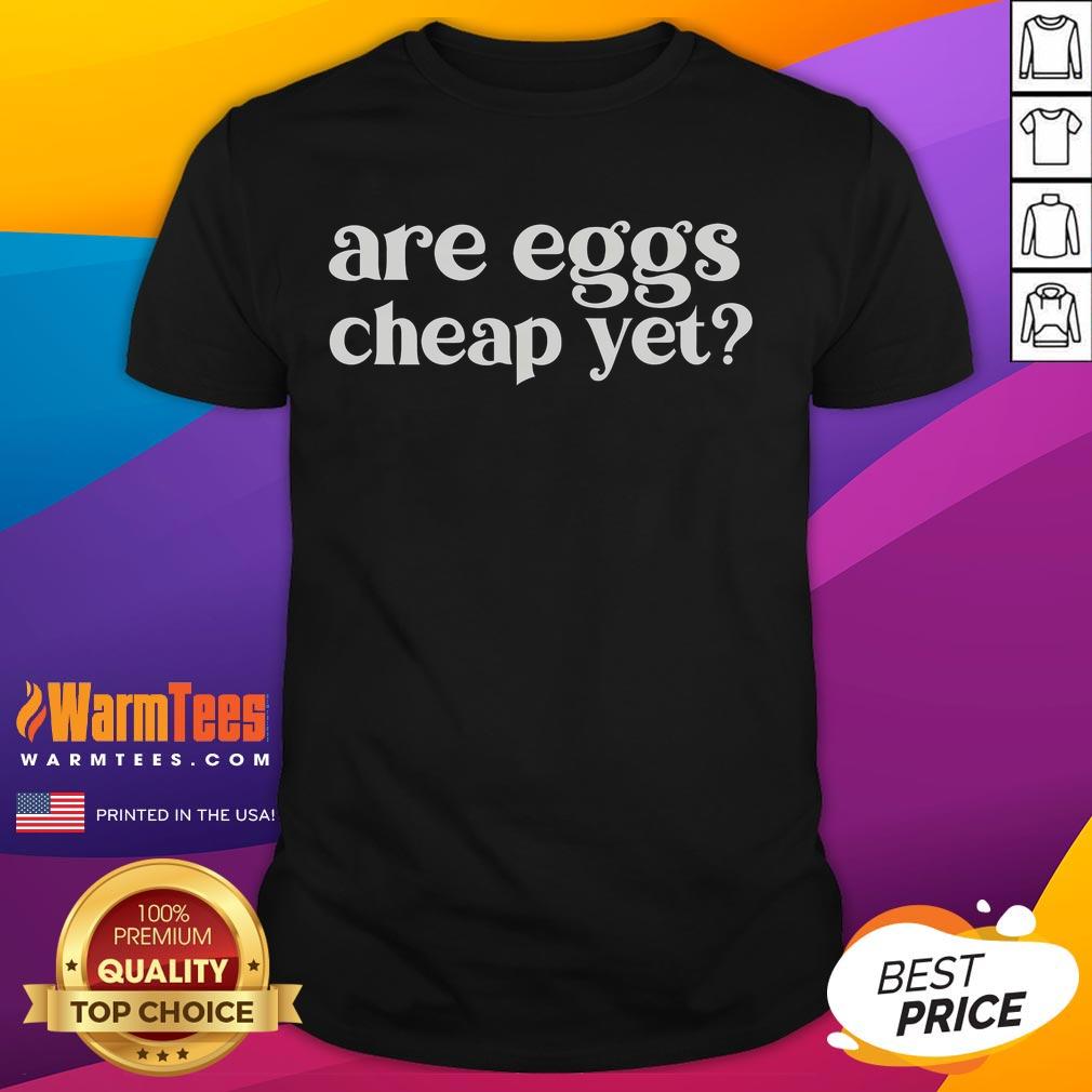 Funny 'Are Eggs Cheap Yet' Antitrump Sarcastic T-Shirt design featuring humorous graphics and text for political satire.