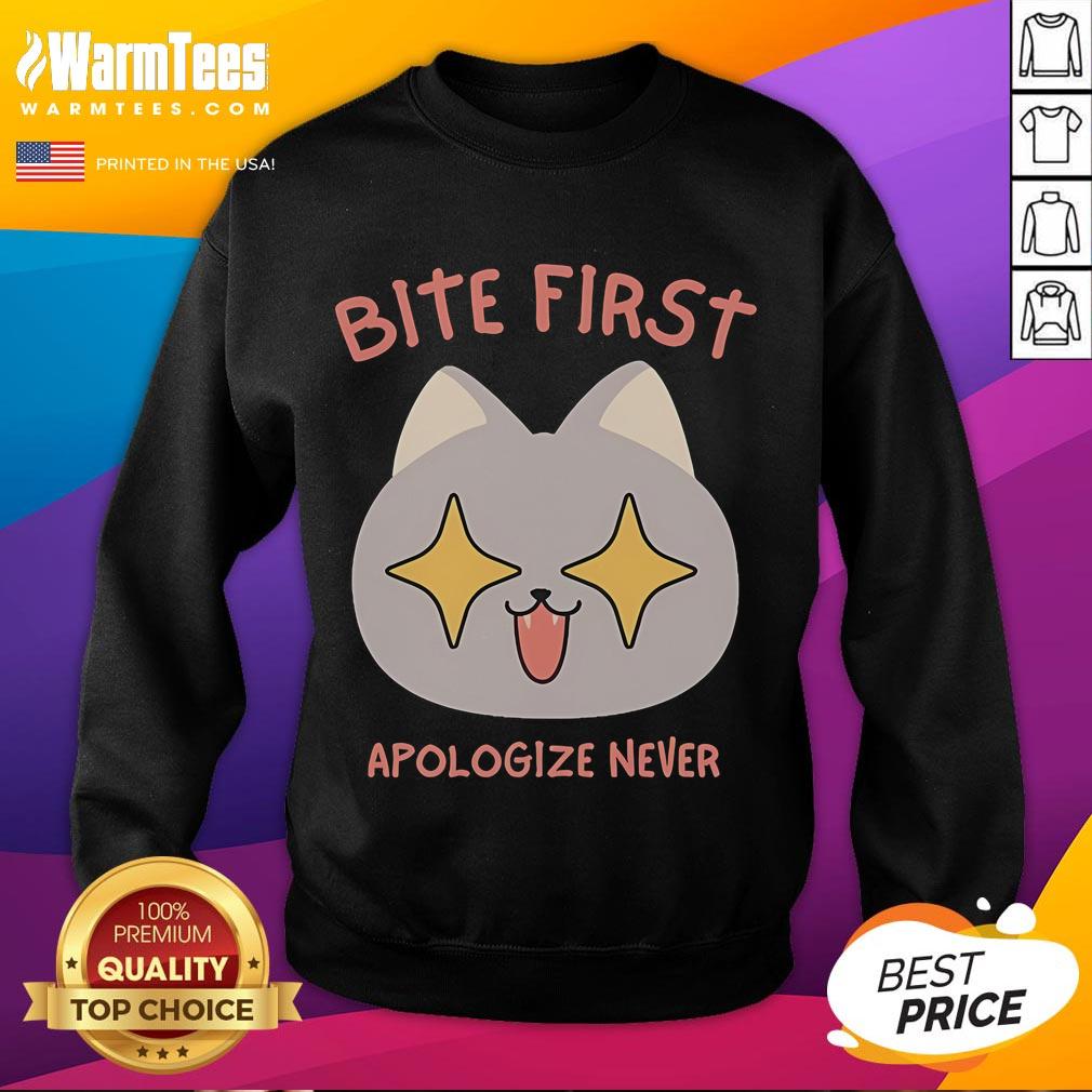 Funny Bite First Apologize Never Cute Cat Sweatshirt featuring an adorable cat graphic and playful text design.