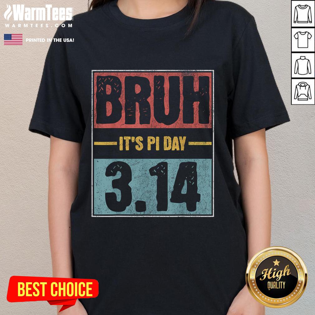Alt Text: Funny Bruh It's Pi Day saying on a math teacher ladies tee, perfect for celebrating Pi Day in style.