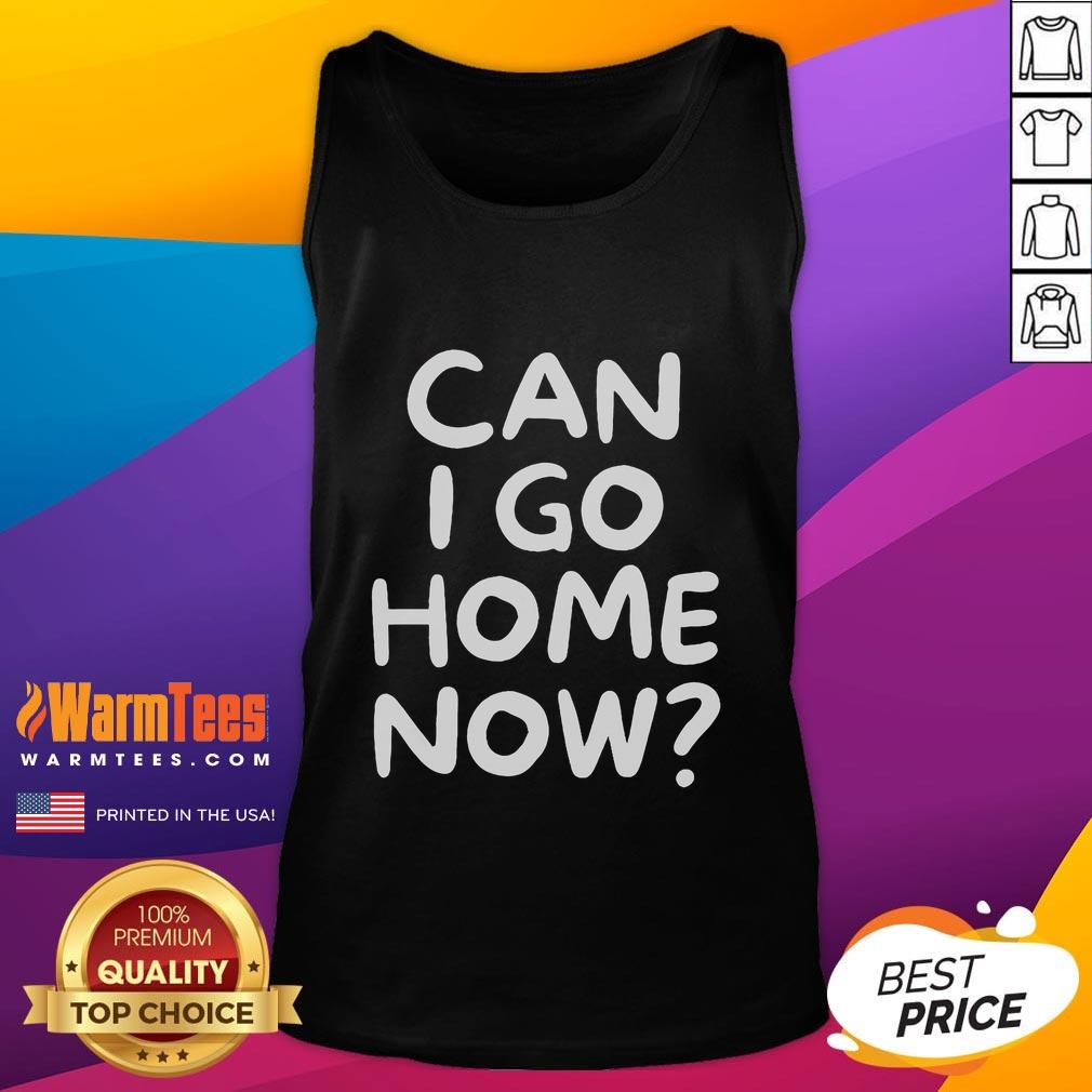 Funny 'Can I Go Home Now' tank top featuring a humorous graphic, perfect for casual wear or lounging at home.