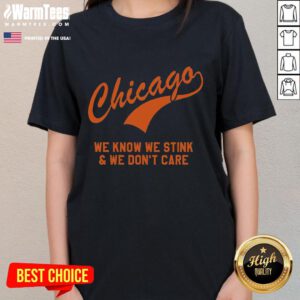 Funny Chicago We Know We Stink We Don't Care Ladies Tee showcasing humor and pride in Chicago's unique charm.