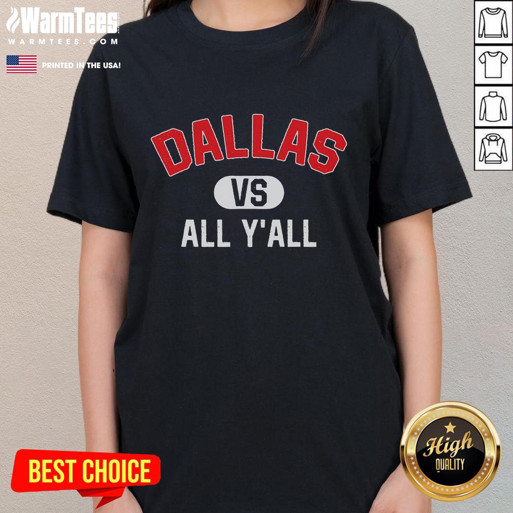 Alt Text: Funny Dallas Vs All Y'all Dallas Ladies Tee featuring vibrant graphics and a playful design for proud Dallas fans.