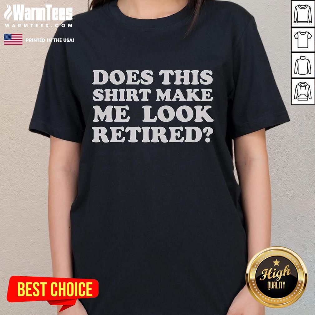 Funny 'Does This Make Me Look Retired' ladies tee shirt design with playful text and vibrant colors.