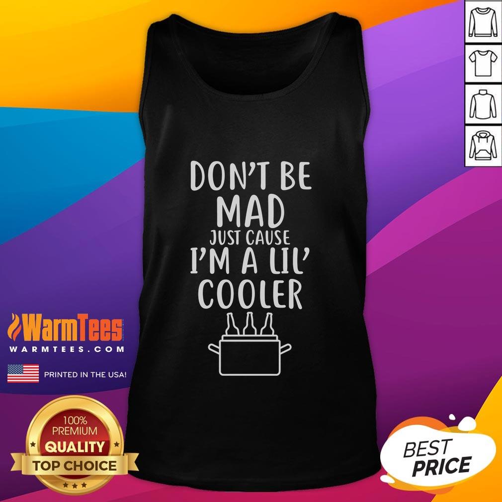 Funny tank top with text 'Don't Be Mad Just Cause I'm A Lil Cooler' perfect for casual wear and humor lovers.
