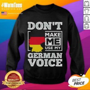 Funny 'Don't Make Me Use My German Voice' sweatshirt design showcasing humor and German culture, perfect for casual wear.