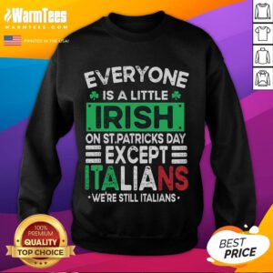 Funny sweatshirt design: 'Everyone Is A Little Irish On St. Patrick's Day Except Italians' perfect for festive celebrations.