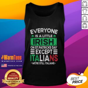 Funny tank top design: 'Everyone is a little Irish on St. Patrick's Day, except Italians' celebrating Irish culture.