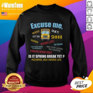 Funny 'Excuse Me, Is It Spring Break Yet?' sweatshirt for school bus drivers, perfect for lighthearted spring vibes.