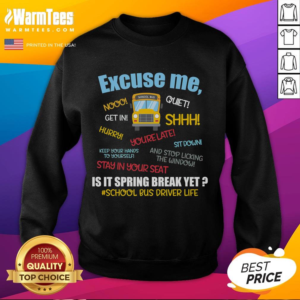 Funny 'Excuse Me, Is It Spring Break Yet?' sweatshirt for school bus drivers, perfect for lighthearted spring vibes.