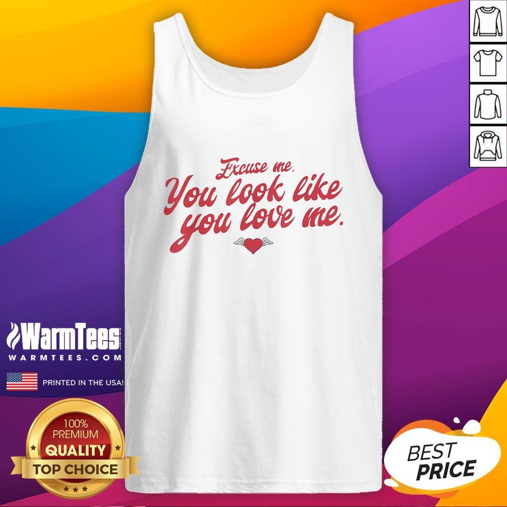 Funny Valentine's Day tank top featuring 'Excuse Me, You Look Like You Love Me' design, perfect for humor and romance.