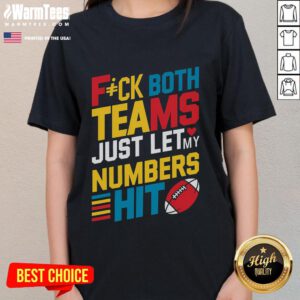Funny 'Fck Both Teams, Just Let My Numbers Hit' Ladies Tee showcasing a humorous sports-themed graphic design.