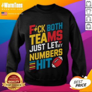 Funny sweatshirt with 'Fck Both Teams, Just Let My Numbers Hit' design, perfect for sports fans and humor lovers.
