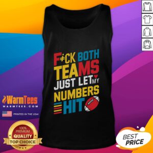 Funny graphic with text 'Fck Both Teams, Just Let My Numbers Hit' on a tank top, perfect for casual wear and humor.