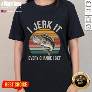 Funny fishing tee for ladies featuring 'I Jerk It Every Chance I Get' with a bass fish graphic.