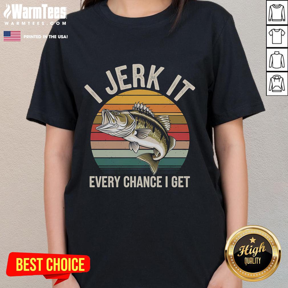 Funny fishing tee for ladies featuring 'I Jerk It Every Chance I Get' with a bass fish graphic.