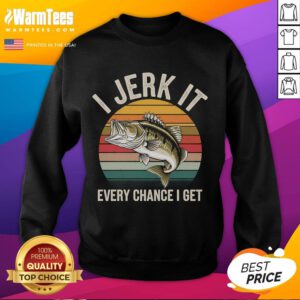 Funny fishing sweatshirt featuring the phrase 'I jerk it every chance I get' with a graphic of a bass fish.