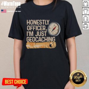 Funny Ladies Tee featuring 'Honestly Officer, I'm Just Geocaching' design, perfect for geocaching enthusiasts and humor lovers.