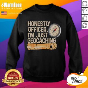 Funny Honestly Officer I'm Just Geocaching sweatshirt worn outdoors, showcasing a playful design for geocaching enthusiasts.