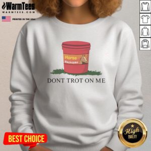 Funny Horse Don't Trot on Me sweatshirt featuring electrolytes design and playful pig theme, perfect for equestrian enthusiasts.