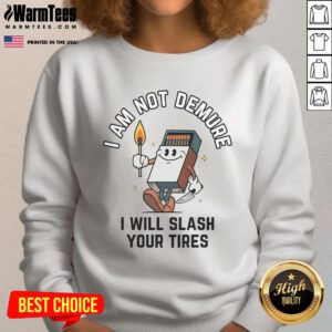 Funny I Am Not Demure I Will Slash Your Tires Sweatshirt featuring bold text design on a cozy sweatshirt.
