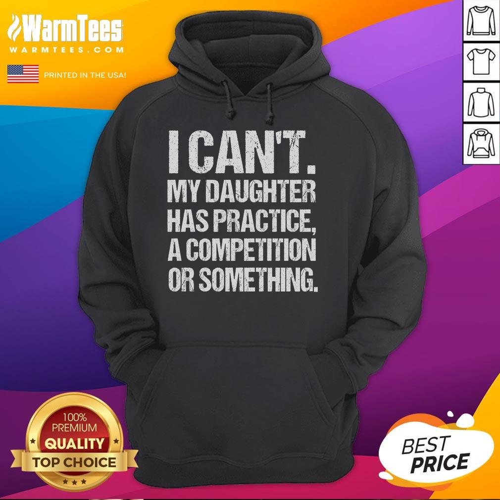 Funny I Can't My Daughter Has Practice Wrestling hoodie featuring a playful design for proud wrestling parents.