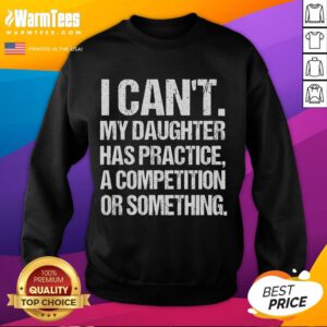 Funny 'I Cant, My Daughter Has Practice' sweatshirt featuring a playful design for proud wrestling moms.