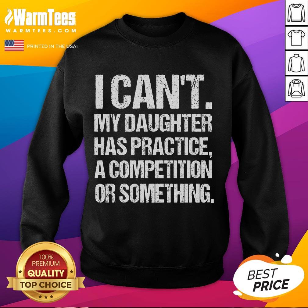 Funny 'I Cant, My Daughter Has Practice' sweatshirt featuring a playful design for proud wrestling moms.