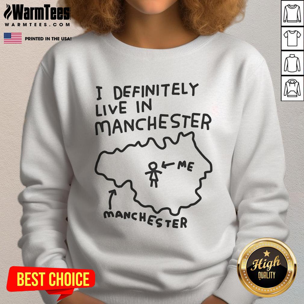 Funny 'I Definitely Live in Manchester' sweatshirt displayed on a model, showcasing urban style and humor.