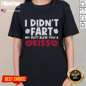 Funny I Didn't Fart, My Butt Blew You A Kiss sarcastic fart joke tee for ladies, perfect for humor-loving women.