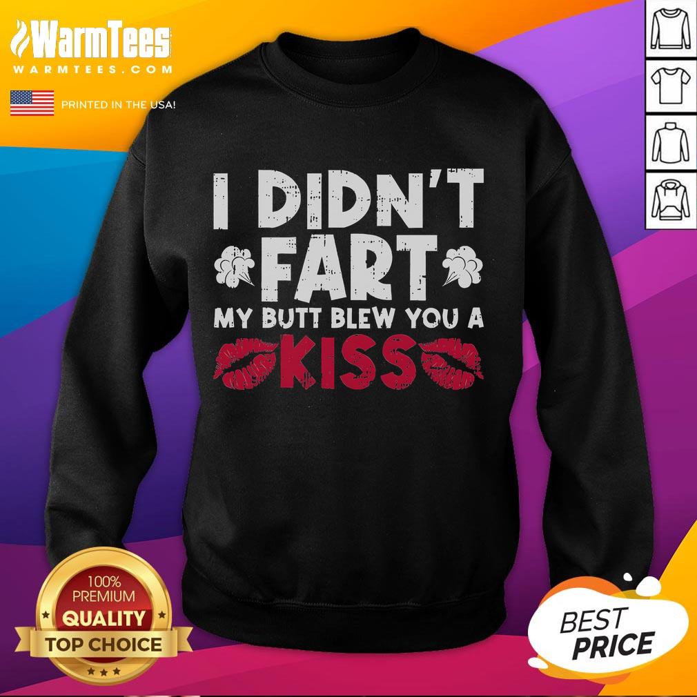 Funny 'I Didn't Fart, My Butt Blew You a Kiss' sweatshirt showcasing a humorous sarcastic fart joke design.