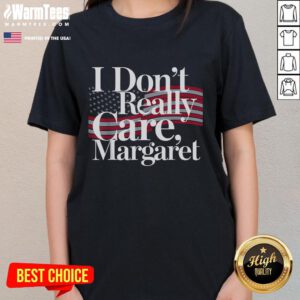 Funny 'I Don't Really Care' Margaret minimalist ladies tee design, featuring bold text on a stylish, casual shirt.