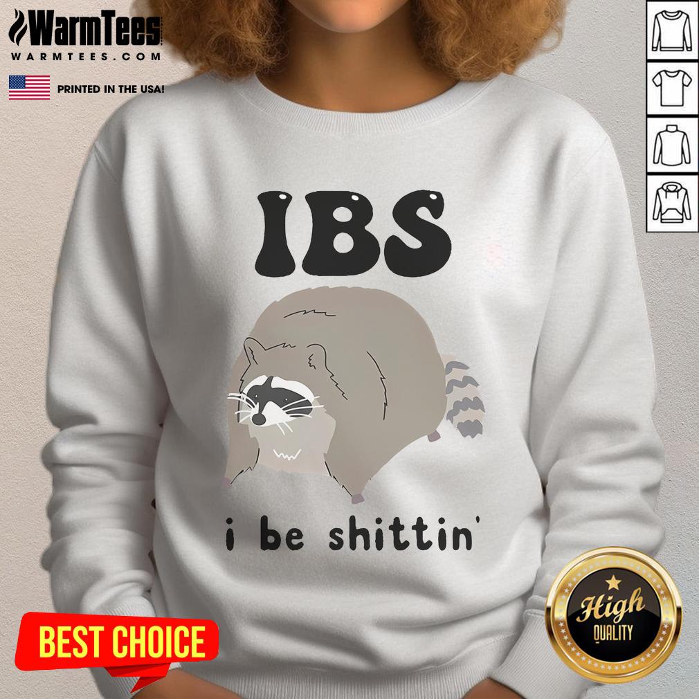 Alt Text: Funny IBS I Be Shittin Raccoon Sweatshirt featuring a playful raccoon graphic, perfect for humor lovers.