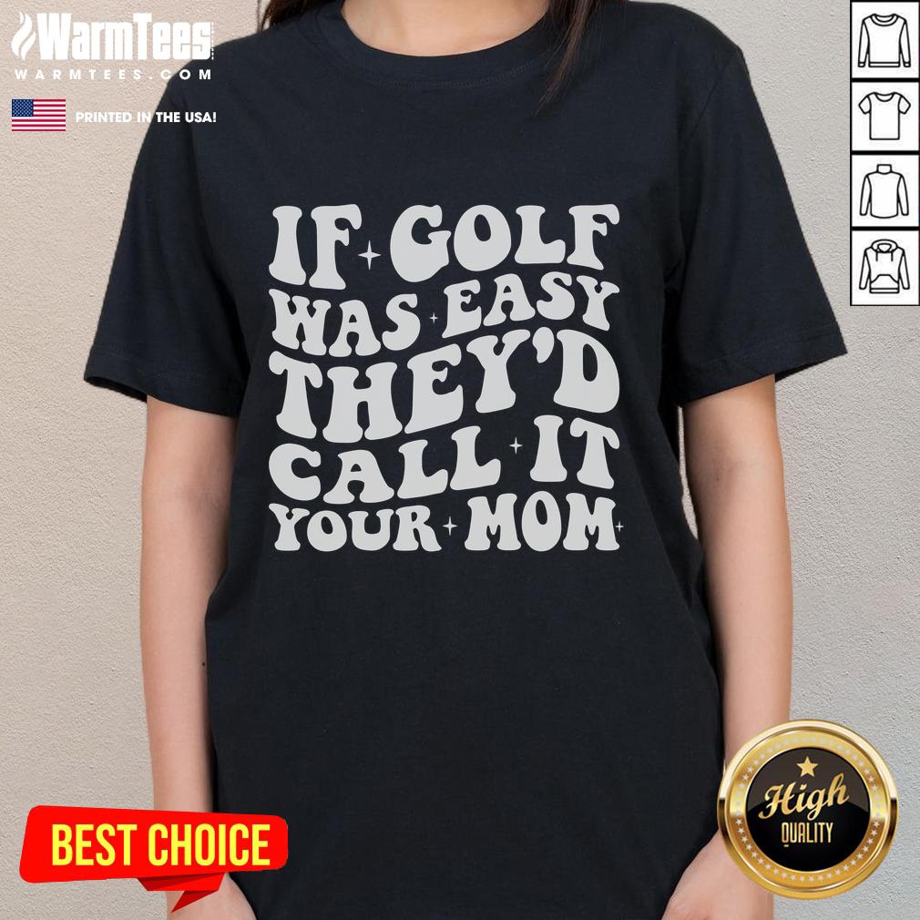 Funny golf tee with the saying 'If golf was easy, they'd call it your mom' for a humorous twist on women's golf.