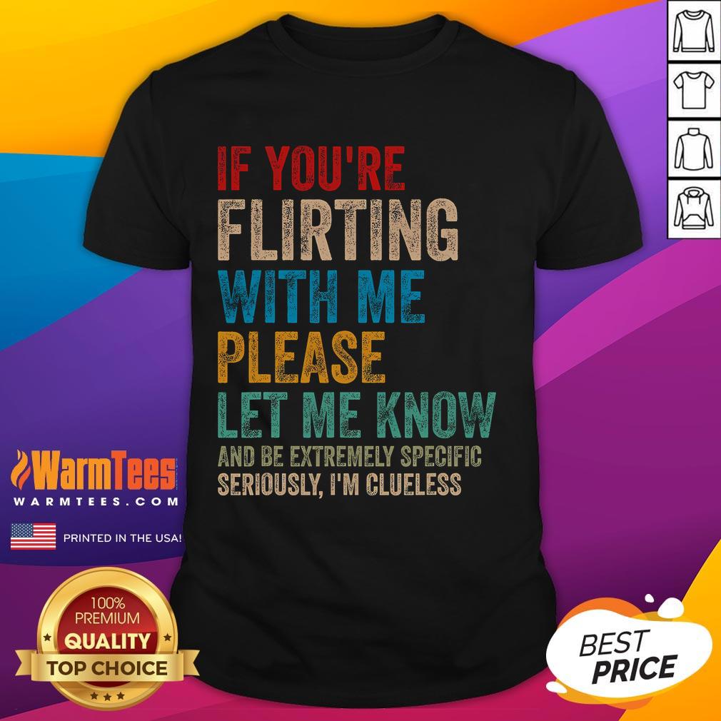 Funny 'If Youre Flirting With Me Please Let Me Know' T-Shirt design featuring playful text for flirty humor lovers.