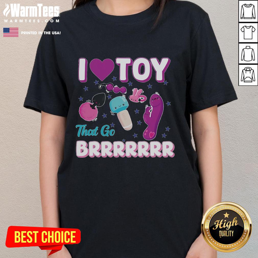 Funny inappropriate 'I Love Toys That Go Brrr' adult humor ladies tee design featuring playful graphics and vibrant colors.