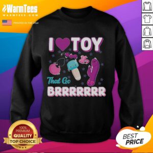 Funny inappropriate adult humor sweatshirt featuring 'I Love Toys That Go Brrr' design, perfect for playful fashion.