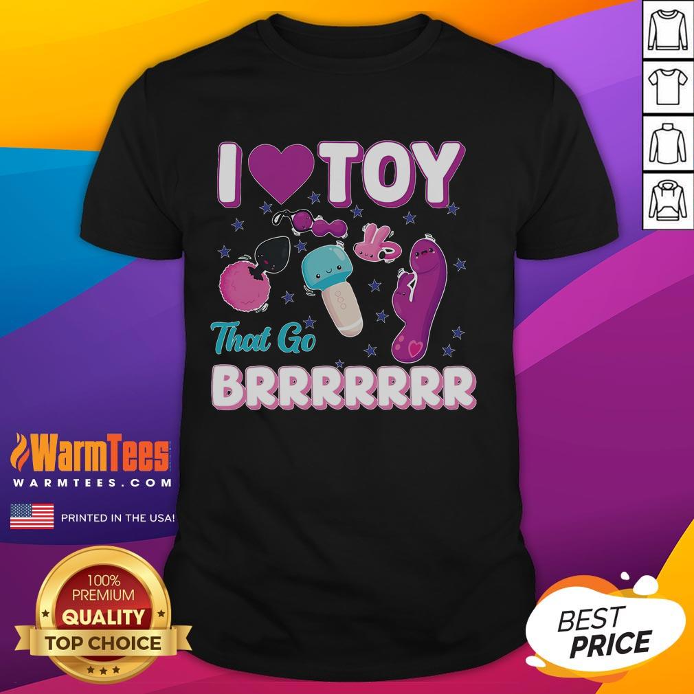 Funny inappropriate I Love Toys That Go Brrr adult humor T-shirt featuring playful graphics for a humorous twist.