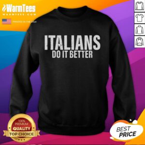 Funny Italians Do It Better sweatshirt featuring playful text design, perfect for casual wear and Italian pride.