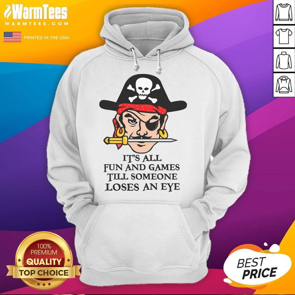 Funny hoodie featuring the phrase 'It's All Fun And Games Till Someone Loses An Eye' in bold letters.