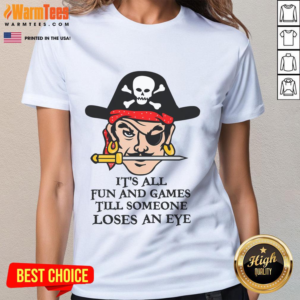 Funny ladies tee featuring 'It's all fun and games till someone loses an eye' design, perfect for humor lovers.