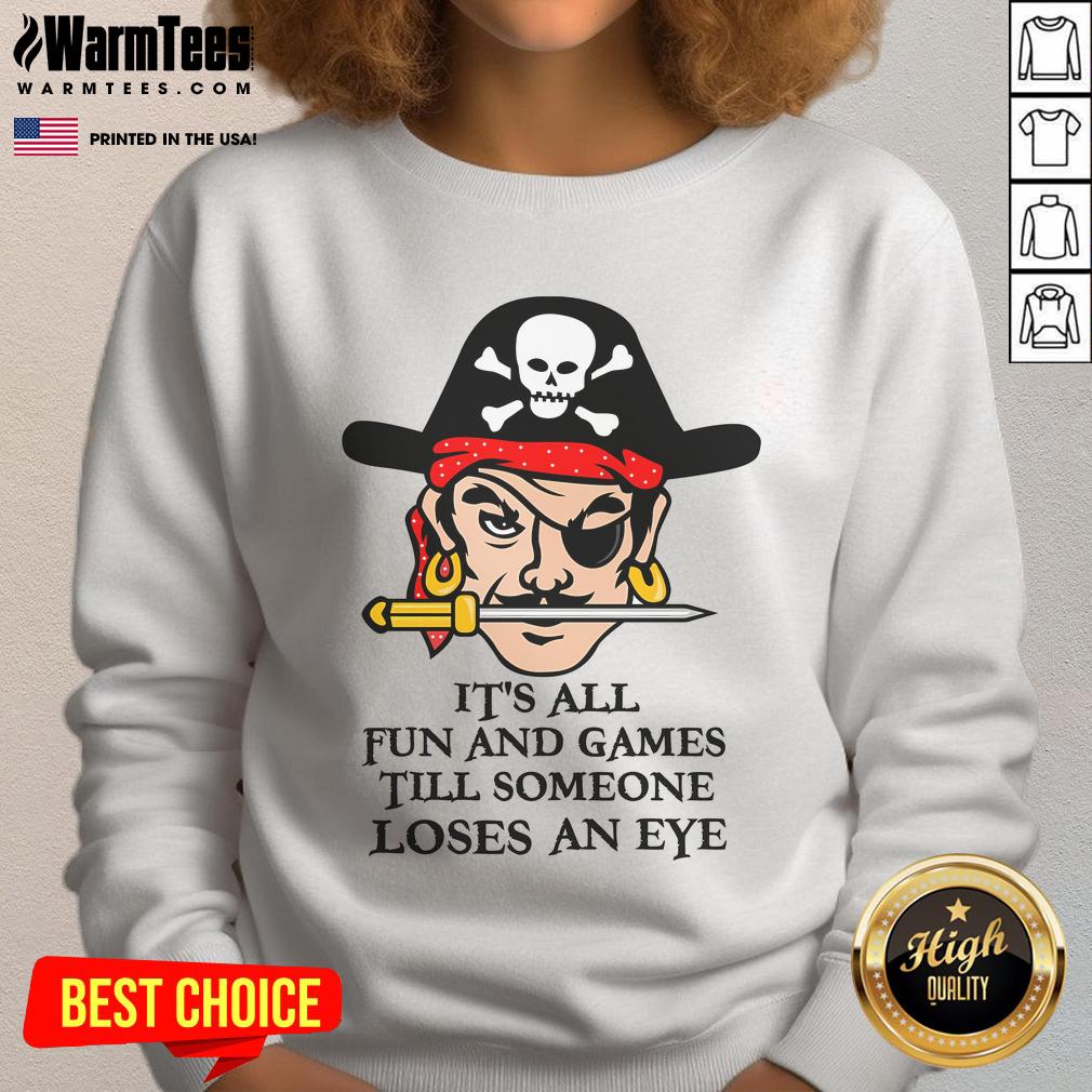 Funny Its All Fun And Games Till Someone Loses An Eye Sweatshirt featuring humorous graphic design and cozy fit.