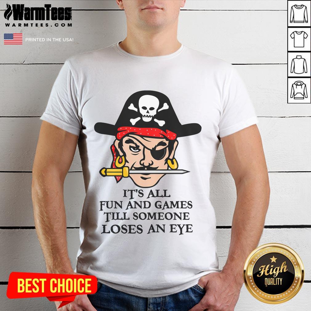 Funny It's All Fun And Games Till Someone Loses An Eye T-Shirt featuring playful graphics and humorous text design.