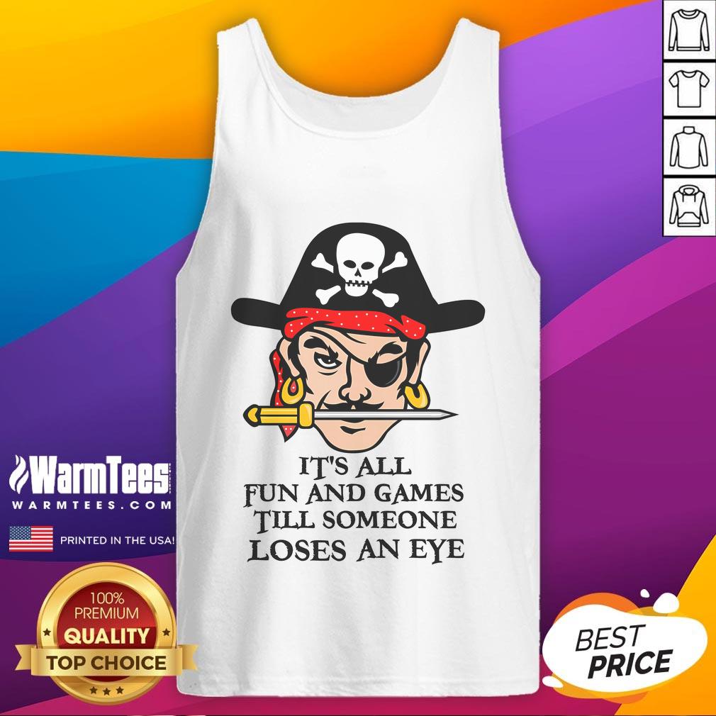 Funny tank top reading 'It's All Fun And Games Till Someone Loses An Eye' perfect for casual wear and humor lovers.