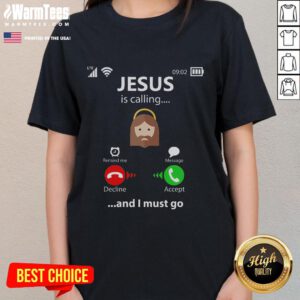 Funny Jesus is Calling and I Must Go tee for ladies, perfect for religious Christians with a sense of humor.