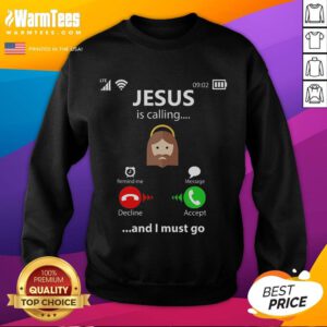 Funny Jesus is Calling and I Must Go sweatshirt for Christians, featuring a humorous design perfect for religious apparel.