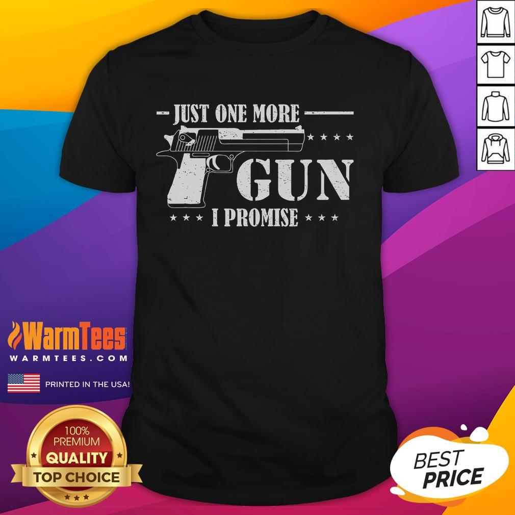 Funny Just One More Gun I Promise T-Shirt featuring a humorous gun-themed graphic for firearm enthusiasts.
