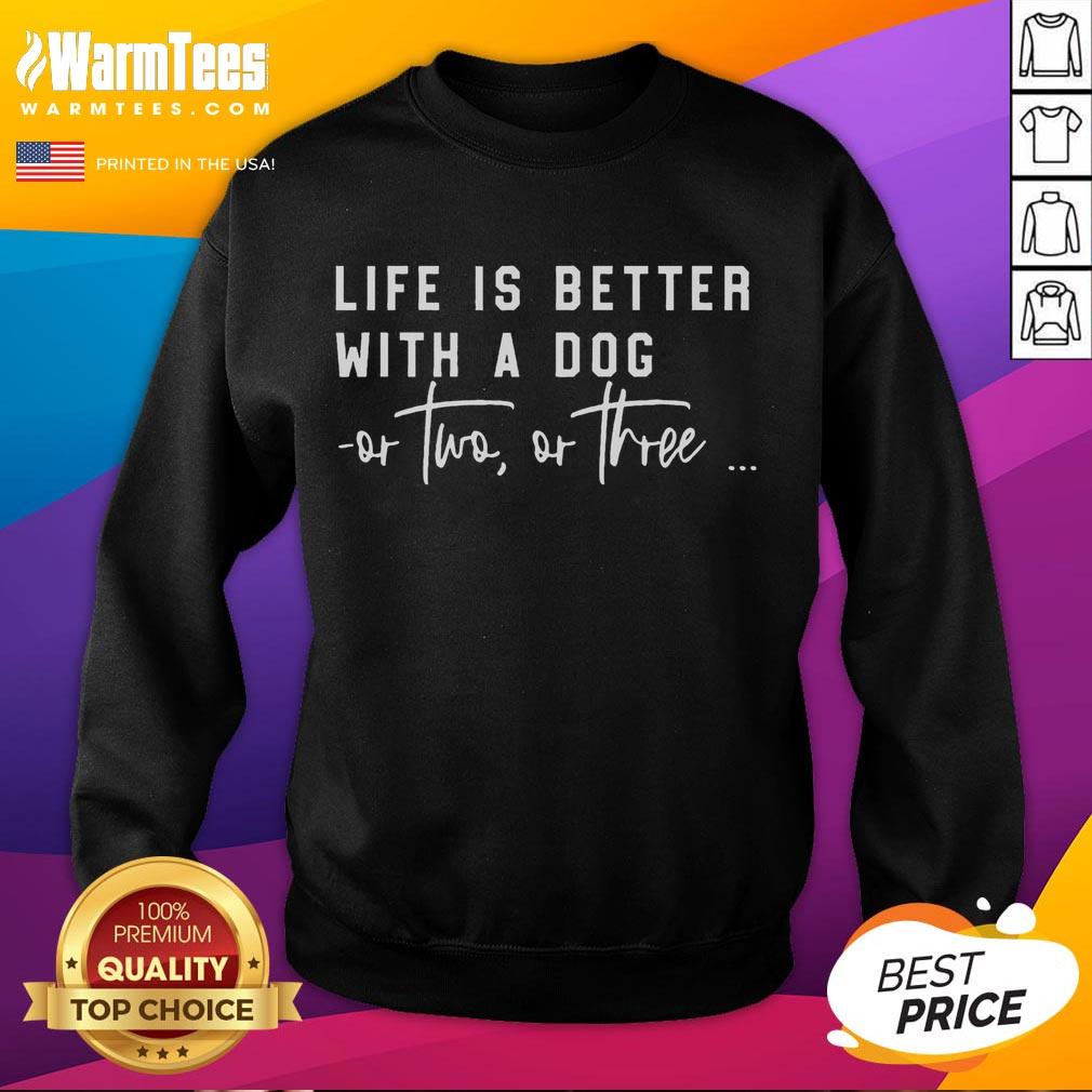 Funny sweatshirt design: 'Life is Better with a Dog (or Two or Three)' featuring playful dog graphics.