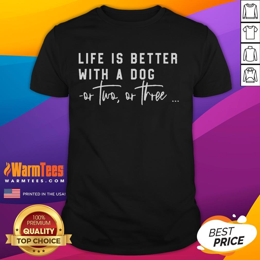 Funny 'Life Is Better With A Dog Or Two Or Three' T-Shirt featuring playful dog graphics and a vibrant design.