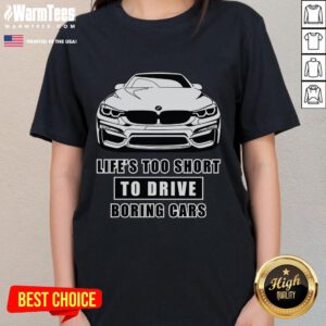 Alt Text: Funny 'Life's Too Short To Drive Boring Cars' BMW car ladies tee showcasing a stylish design and humorous message.